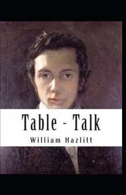 Table Talk Annotated (Orignal Essays on men and manners) by William Hazlitt