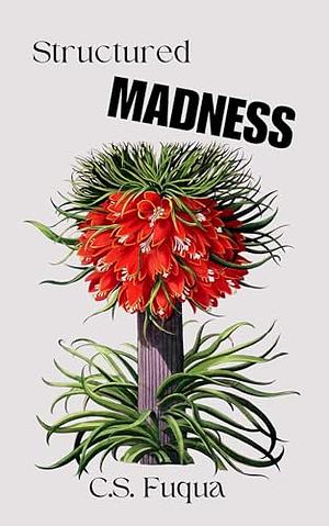 Structured Madness: New Poems in Traditional Formats by C.S. Fuqua