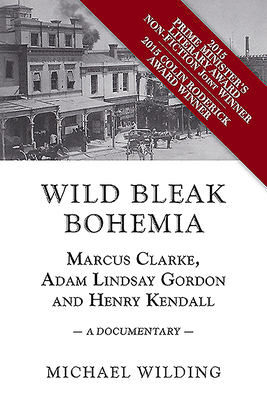 Wild Bleak Bohemia: Marcus Clarke, Adam Lindsay Gordon and Henry Kendall: A Documentary by Michael Wilding