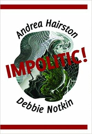 Impolitic! by Debbie Notkin, Andrea Hairston