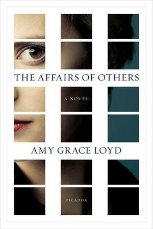 The Affairs of Others: A Novel by Amy Grace Loyd