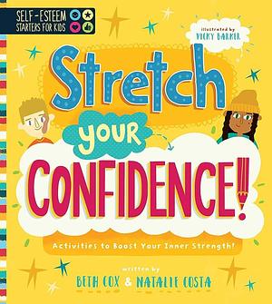 Self-Esteem Starters for Kids: Stretch Your Confidence!: Activities to Boost Your Inner Strength! by Natalie Costa, Beth Cox