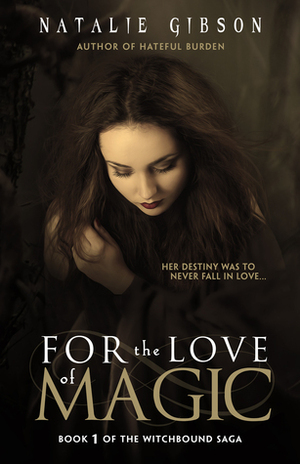 For the Love of Magic (Witchbound Saga #1) by Natalie Gibson