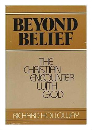 Beyond Belief: The Christian Encounter with God by Richard Holloway