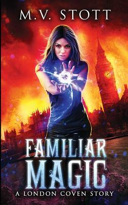 Familiar Magic: An Uncanny Kingdom Urban Fantasy by David Bussell, M. V. Stott