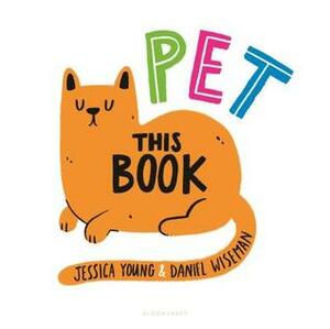Pet This Book by Daniel Wiseman, Jessica Young