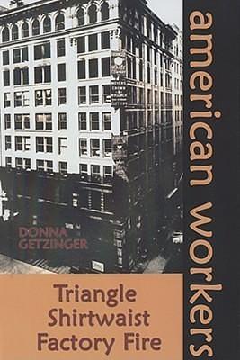 The Triangle Shirtwaist Factory Fire by Donna Getzinger, Donna Getzinger