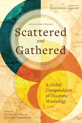 Scattered and Gathered: A Global Compendium of Diaspora Missiology by Sadiri Joy Tira, Tetsunao Yamamori