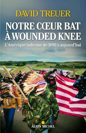 Notre coeur bat à Wounded Knee by David Treuer