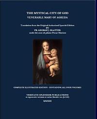 The Mystical City of God: Complete Edition Containing all Four Volumes with Illustrations by George J. Blatter, Mary of Agreda, Paul A. Böer Sr.