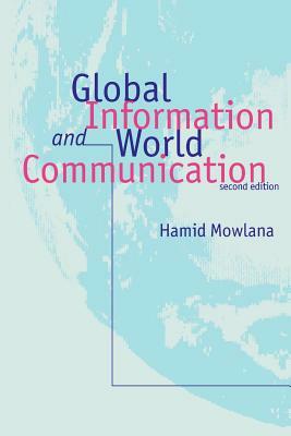Global Information and World Communication: New Frontiers in International Relations by Hamid Mowlana