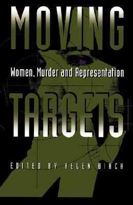 Moving Targets: Women, Murder, and Representation by Helen Birch