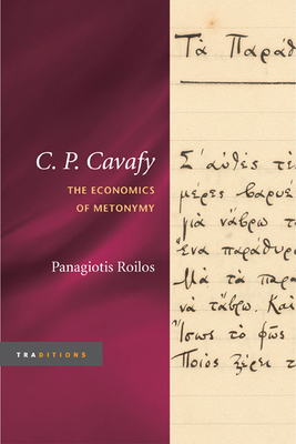 C. P. Cavafy: The Economics of Metonymy by Panagiotis Roilos