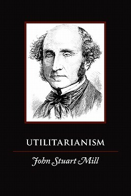 Utilitarianism by John Stuart Mill