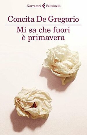 Mi sa che fuori è primavera by Concita De Gregorio