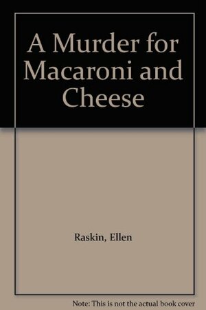 A Murder for Macaroni and Cheese by Ellen Raskin