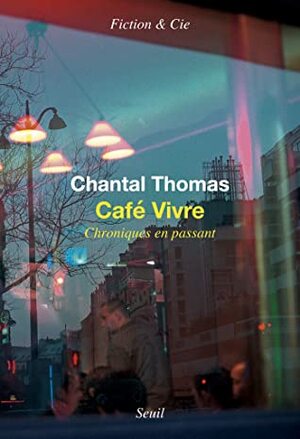 Café vivre. Chroniques en passant by Chantal Thomas