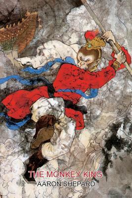 The Monkey King: A Superhero Tale of China, Retold from The Journey to the West by Aaron Shepard