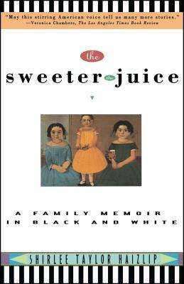 Sweeter the Juice: A Family Memoir in Black and White by Shirlee Taylor Haizlip, Shirlee T. Hazlip