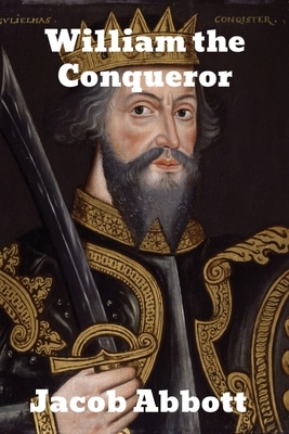 William the Conqueror by Jacob Abbott