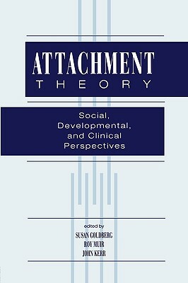 Attachment Theory: Social, Developmental, and Clinical Perspectives by 