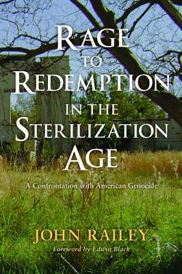 Rage to Redemption in the Sterilization Age by John Railey