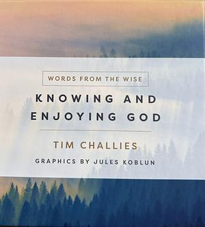 Knowing and Enjoying God by Tim Challies