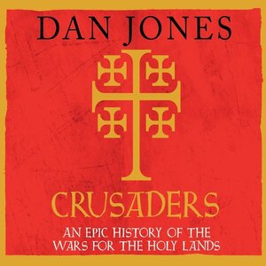 Crusaders: An Epic History of the Wars for the Holy Lands by Dan Jones