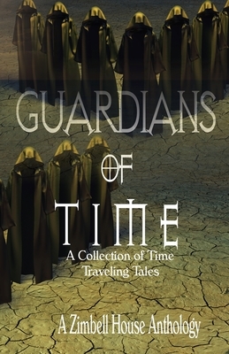 Guardians of Time: A Collection of Time Traveling Tales by Zimbell House Publishing