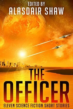 The Officer by Benjamin Douglas, Mark Gardner, Adrien Walker, Tom Germann, Eddie R. Hicks, Corrie Garrett, Alasdair C. Shaw, A.R. Knight, M. Pax, Rick Partlow, J.J. Green