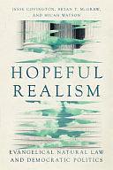 Hopeful Realism: Evangelical Natural Law and Democratic Politics by Jesse Covington, Micah Watson, Bryan T. McGraw