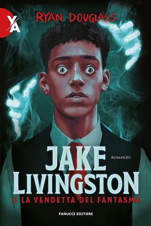 Jake Livingston e la vendetta del fantasma by Ryan Douglass