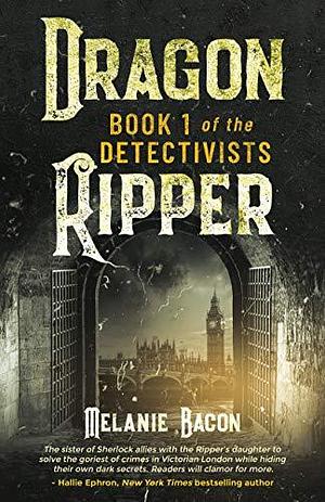 Dragon Ripper: Book I of The Detectivists by Melanie Bacon, Melanie Bacon