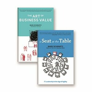 A Seat at the Table and The Art of Business Value by Mark Schwartz