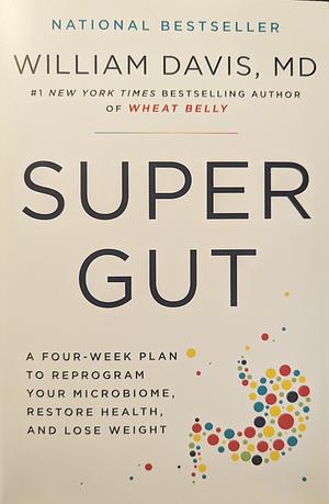 Super Gut by William Davis MD, William Davis MD