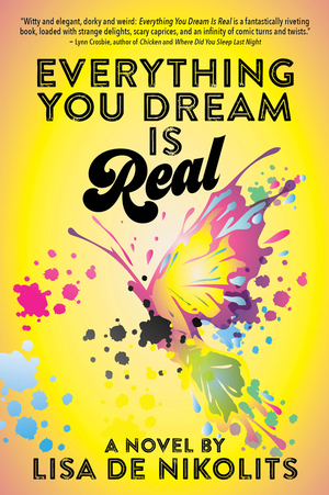 Everything You Dream is Real by Lisa de Nikolits