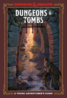Dungeons & Tombs (Dungeons & Dragons): A Young Adventurer's Guide by Andrew Wheeler, Stacy King, Jim Zub
