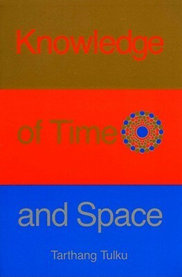 Knowledge of Time & Space: An Inquiry Into Knowledge, Self & Reality by Tarthang Tulku