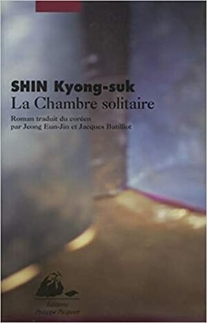 La Chambre solitaire by Kyung-sook Shin , Jacques Batilliot, Jeong Eun-Jin, Kyong-suk Shin