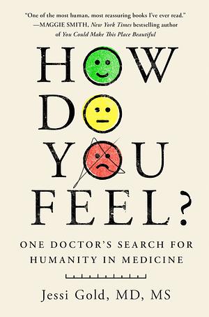 How Do You Feel?: One Doctor's Search for Humanity in Medicine by Jessi Gold