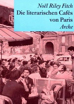 Die literarischen Cafes von Paris by Noël Riley Fitch, Noël Riley Fitch