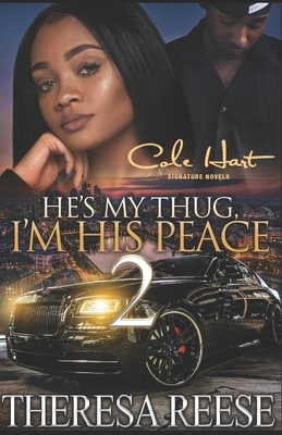 He's My Thug, I'm His Peace 2: An Urban Romance Novel by Theresa Reese