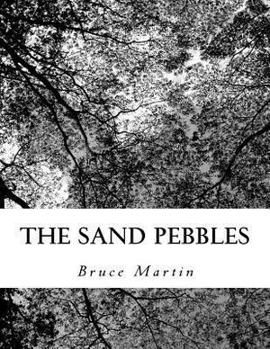 The sand pebbles by Bruce Martin