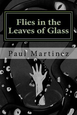 Flies in the Leaves of Glass by Paul Martinez