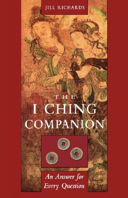 I Ching Companion: An Answer for Every Question by Jill Richards
