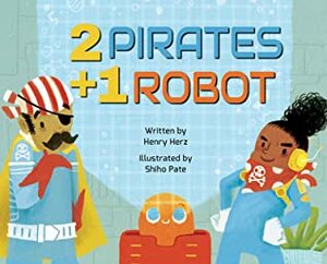 2 Pirates + 1 Robot by Henry Herz, Shiho Pate