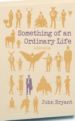 Something of an Ordinary Life by John Bryant