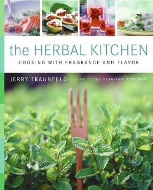 The Herbal Kitchen: Cooking with Fragrance and Flavor by Jerry Traunfeld