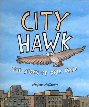 City Hawk: The Story of Pale Male by Meghan Mccarthy
