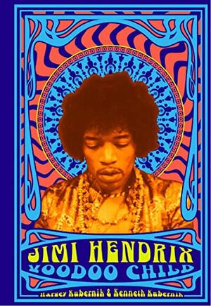 Jimi Hendrix: Voodoo Child by Harvey Kubernik, Ken Kubernik